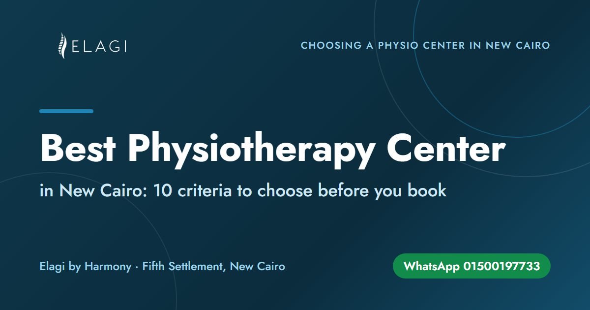 Best Physiotherapy Center in New Cairo (Fifth Settlement): 10 Criteria to Choose Before You Book